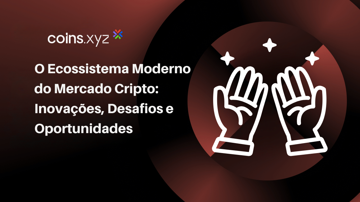 O Ecossistema Moderno do Mercado Cripto: Inovações, Desafios e Oportunidades