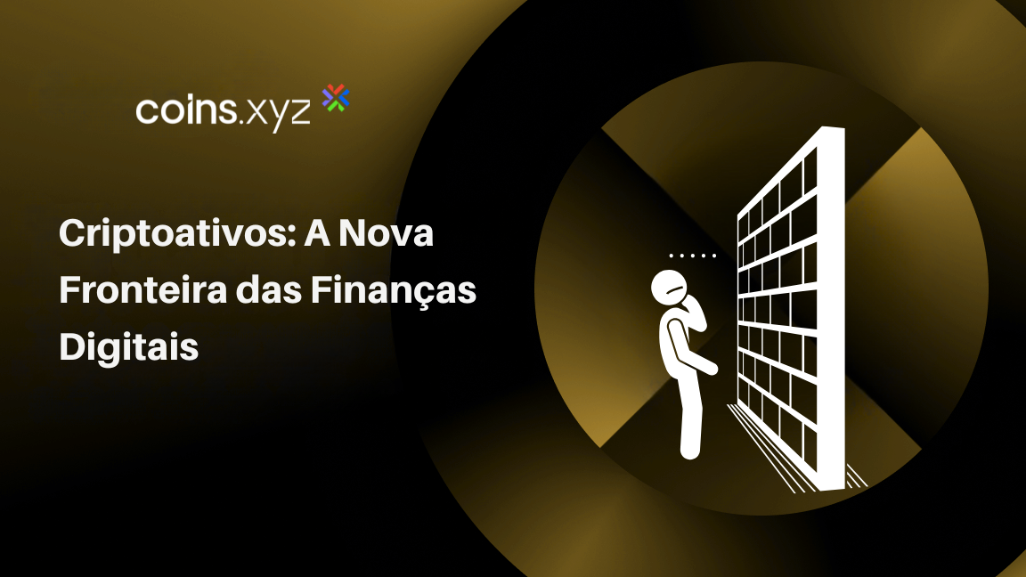 Criptoativos: A Nova Fronteira das Finanças Digitais