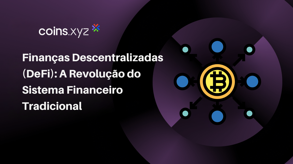 Finanças Descentralizadas (DeFi): A Revolução do Sistema Financeiro Tradicional