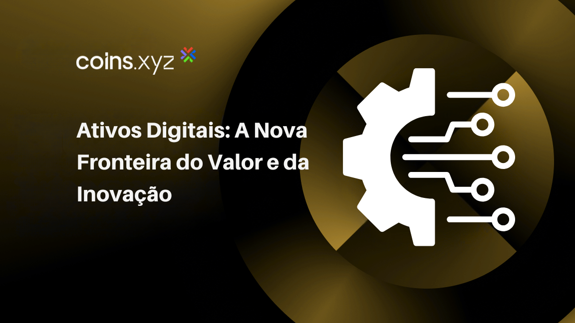 Ativos Digitais: A Nova Fronteira do Valor e da Inovação