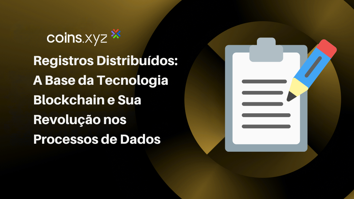 Registros Distribuídos: A Base da Tecnologia Blockchain e Sua Revolução nos Processos de Dados