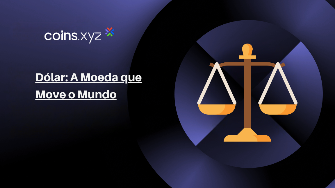 Dólar: A Moeda que Move o Mundo