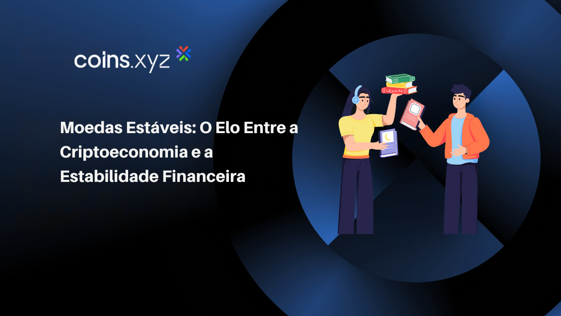 Moedas Estáveis: O Elo Entre a Criptoeconomia e a Estabilidade Financeira