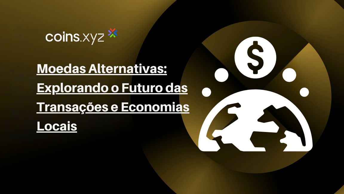 Moedas Alternativas: Explorando o Futuro das Transações e Economias Locais