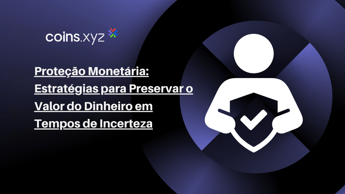 Proteção Monetária: Estratégias para Preservar o Valor do Dinheiro em Tempos de Incerteza