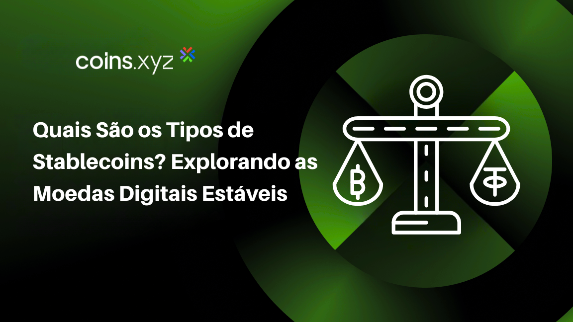 Quais São os Tipos de Stablecoins? Explorando as Moedas Digitais Estáveis