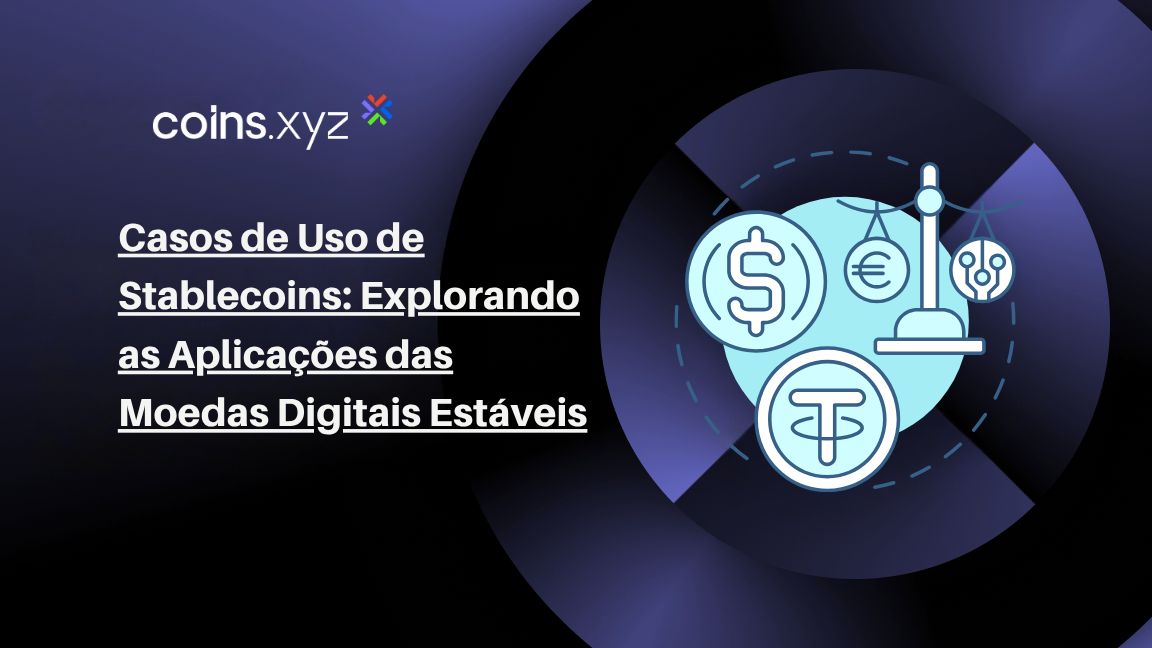 Casos de Uso de Stablecoins: Explorando as Aplicações das Moedas Digitais Estáveis