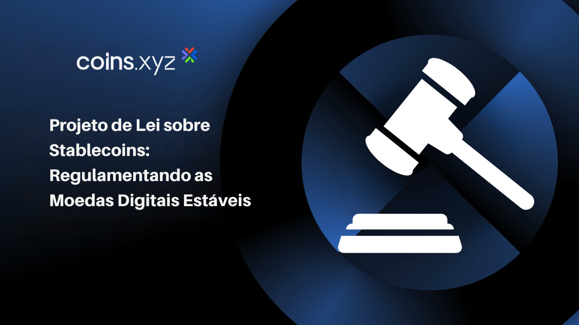 Projeto de Lei sobre Stablecoins: Regulamentando as Moedas Digitais Estáveis