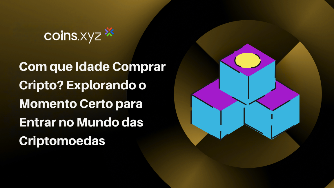 Com que Idade Comprar Cripto? Explorando o Momento Certo para Entrar no Mundo das Criptomoedas