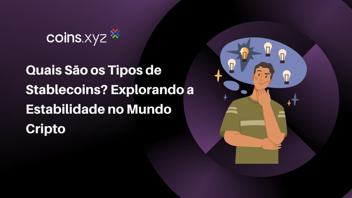 Quais São os Tipos de Stablecoins? Explorando a Estabilidade no Mundo Cripto